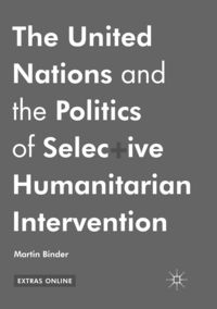 Produktbild: The United Nations and the Politics of Selective Humanitarian Intervention