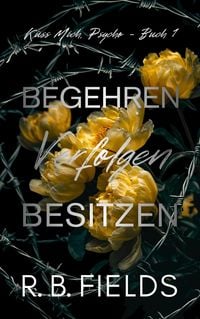 Produktbild: Begehren, Verfolgen, Besitzen: K&uuml;ss Mich, Psycho (Buch 1)