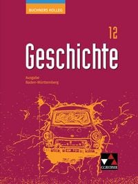 Produktbild: Buchners Kolleg Geschichte &ndash; Ausgabe Baden-W&uuml;rttemberg / Buchners Kolleg Geschichte BW 12