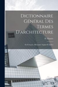 Produktbild: Dictionnaire G&eacute;n&eacute;ral des termes d'architecture: En fran&ccedil;ais, allemand, anglais et italien