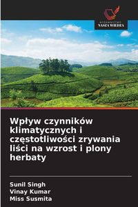 Produktbild: Wp&iquest;yw czynnik&oacute;w klimatycznych i cz&iquest;stotliwo&iquest;ci zrywania li&iquest;ci na wzrost i plony herbaty