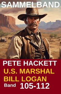 Produktbild: U.S. Marshal Bill Logan, Band 105 bis 112: Acht Romane (U.S. Marshal Western Sammelband)
