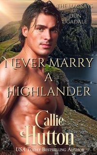Produktbild: Never Marry a Highlander (The Mackays of Dun Ugadale, #2)