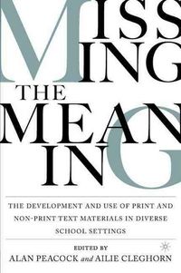 Produktbild: Missing the Meaning: The Development and Use of Print and Non-Print Text Materials in Diverse School Settings