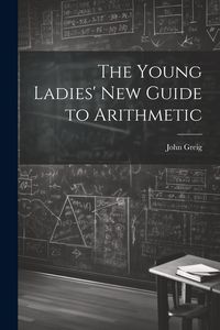 Produktbild: The Young Ladies' New Guide to Arithmetic