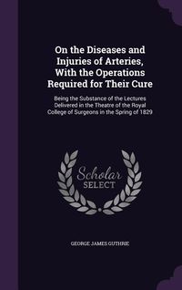 Produktbild: On the Diseases and Injuries of Arteries, With the Operations Required for Their Cure