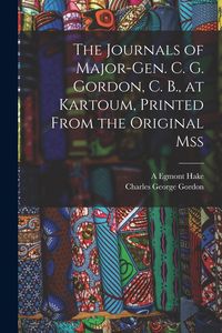 Produktbild: The Journals of Major-Gen. C. G. Gordon, C. B., at Kartoum, Printed From the Original mss