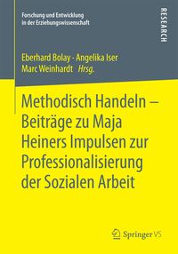 Produktbild: Methodisch Handeln &ndash; Beitr&auml;ge zu Maja Heiners Impulsen zur Professionalisierung der Sozialen Arbeit