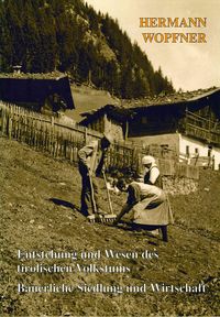 Bild vom Artikel Entstehung und Wesen des tirolischen Volkstums. Bäuerliche Siedlung und Wirtschaft vom Autor Hermann Wopfner
