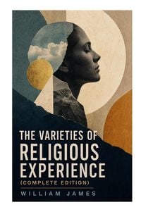 Produktbild: The Varieties of Religious Experience (Complete Edition)