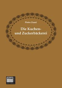 Produktbild: Die Kuchen- und Zuckerb&auml;ckerei