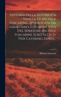 Produktbild: Historia Della Repubblica Veneta, Di Michele Foscarini,... [pubblicata Da Sabastiano Foscarini. Vita Del Senatore Michele Foscarini, Scritta Da D. Pie