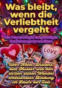 Produktbild: Was bleibt, wenn die Verliebtheit vergeht: Die Psychologie langfristiger Beziehungsdynamiken