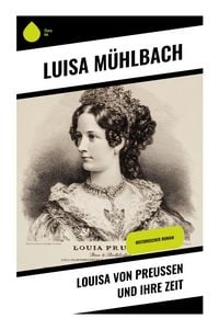 Produktbild: Louisa von Preu&szlig;en und ihre Zeit