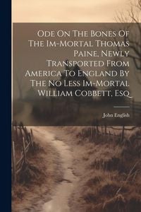 Produktbild: Ode On The Bones Of The Im-mortal Thomas Paine, Newly Transported From America To England By The No Less Im-mortal William Cobbett, Esq