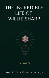 Bild vom Artikel The Incredible Life of Willie Sharp vom Autor Robert Thurston Hankins