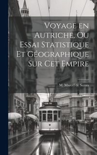 Produktbild: Voyage en Autriche, ou Essai Statistique et G&eacute;ographique sur cet Empire