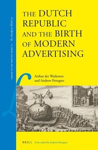 Bild vom Artikel The Dutch Republic and the Birth of Modern Advertising vom Autor Arthur der Weduwen