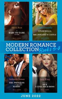 Produktbild: Modern Romance June 2022 Books 5-8: A Baby to Tame the Wolfe (Passionately Ever After...) / Cinderella in the Billionaire's Castle / The Princess He M