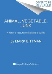 Bild vom Artikel Animal, Vegetable, Junk: A History of Food, from Sustainable to Suicidal: A Food Science Nutrition History Book vom Autor Mark Bittman