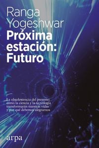 Produktbild: Pr&oacute;xima estaci&oacute;n : futuro : la obsolescencia del presente : c&oacute;mo la ciencia y la tecnolog&iacute;a transformar&aacute;n nuestras vidas y por qu&eacute; debemos alegrarnos