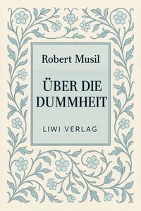 Produktbild: Robert Musil: &Uuml;ber die Dummheit. Neuausgabe