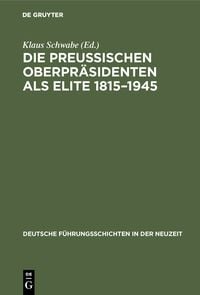 Produktbild: Die Preu&szlig;ischen Oberpr&auml;sidenten als Elite 1815&ndash;1945