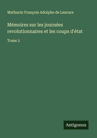 Produktbild: M&eacute;moires sur les journ&eacute;es revolutionnaires et les coups d'&eacute;tat