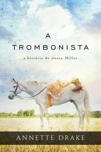 Produktbild: Trombonista: a historia de Josey Miller