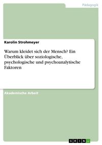 Produktbild: Warum kleidet sich der Mensch? Ein &Uuml;berblick &uuml;ber soziologische, psychologische und psychoanalytische Faktoren