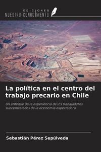 Produktbild: La pol&iacute;tica en el centro del trabajo precario en Chile