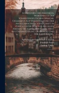 Produktbild: Schweizerisches Idiotikon. W&ouml;rterbuch der schweizerdeutschen Sprache. Gesammelt auf Veranstaltung der Antiquarischen Gesellschaft in Z&uuml;rich unter Beih