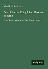 Produktbild: Geschichte des K&ouml;niglichen Theaters zu Berlin