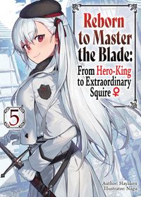 Produktbild: Reborn to Master the Blade: From Hero-King to Extraordinary Squire &iquest; Volume 5
