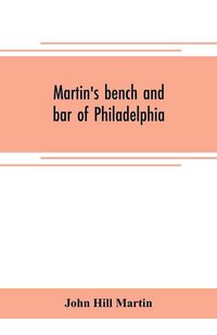 Produktbild: Martin's bench and bar of Philadelphia; together with other lists of persons appointed to administer the laws in the city and county of Philadelphia, and the province and commonwealth of Pennsylvania