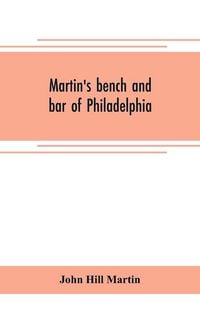 Produktbild: Martin's bench and bar of Philadelphia; together with other lists of persons appointed to administer the laws in the city and county of Philadelphia,