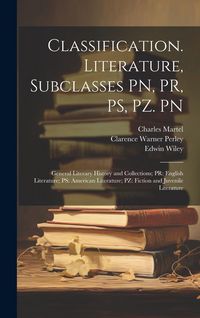 Produktbild: Classification. Literature, Subclasses PN, PR, PS, PZ. PN: General Literary History and Collections; PR: English Literature; PS: American Literature;