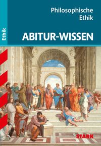 Abitur-Wissen Ethik Philosophische Ethik