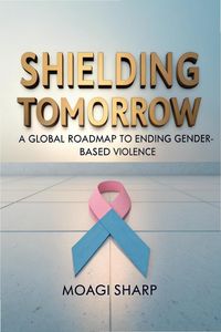 Produktbild: Shielding Tomorrow- A Global Roadmap to Ending GBV