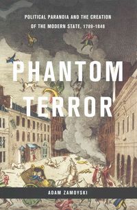 Bild vom Artikel Phantom Terror: Political Paranoia and the Creation of the Modern State, 1789-1848 vom Autor Adam Zamoyski