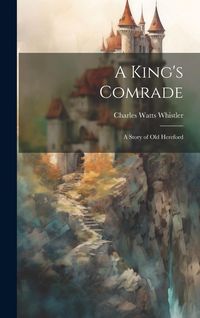 Produktbild: A King's Comrade: A Story of Old Hereford
