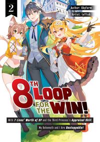 Produktbild: 8th Loop for the Win! With Seven Lives' Worth of XP and the Third Princess's Appraisal Skill, My Behemoth and I Are Unstoppable! Volume 2