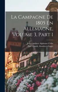 Produktbild: La Campagne De 1805 En Allemagne, Volume 3, part 1