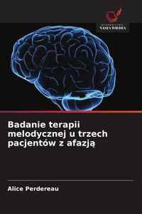 Produktbild: Badanie terapii melodycznej u trzech pacjent&oacute;w z afazj&iquest;