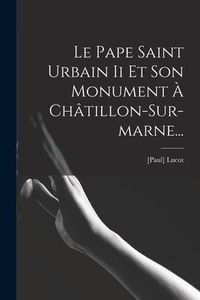 Produktbild: Le Pape Saint Urbain Ii Et Son Monument &Agrave; Ch&acirc;tillon-sur-marne...