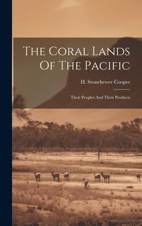Produktbild: The Coral Lands Of The Pacific: Their Peoples And Their Products