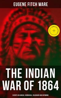 Produktbild: The Indian War of 1864: Events in Kansas, Nebraska, Colorado and Wyoming