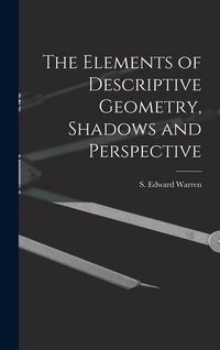 Produktbild: The Elements of Descriptive Geometry, Shadows and Perspective