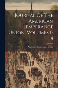 Produktbild: Journal Of The American Temperance Union, Volumes 1-4