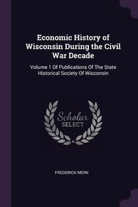 Produktbild: Economic History of Wisconsin During the Civil War Decade